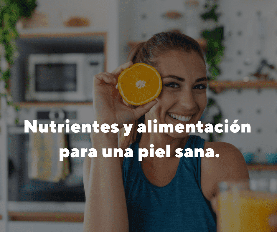 Nutrientes y alimentación para una piel sana.